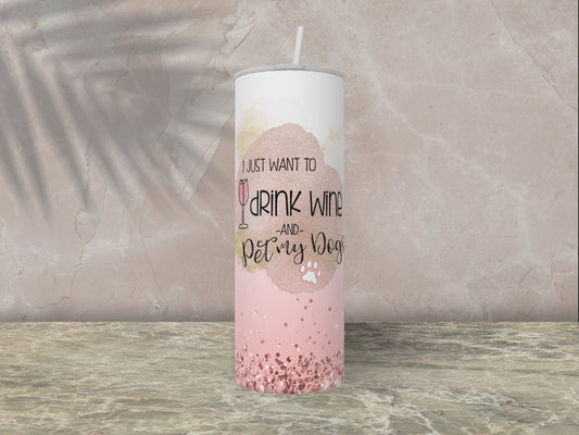 Drink Wine & Pet My Dogs Tumbler