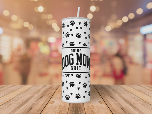 Doing Dog Mom Shit Tumbler