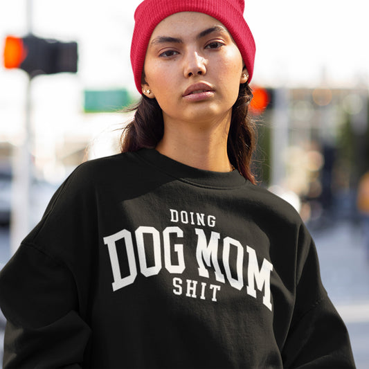 Doing Dog Mom Shit Graphic Sweatshirt