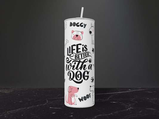 Life Is Better With A Dog Tumbler